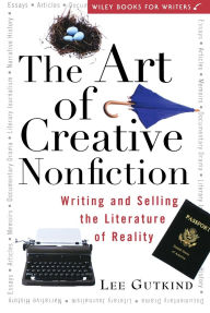 Title: The Art of Creative Nonfiction: Writing and Selling the Literature of Reality, Author: Lee Gutkind