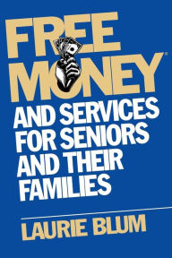 Title: Free Money and Services for Seniors and Their Families, Author: Laurie Blum