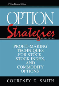 Title: Option Strategies: Profit-Making Techniques for Stock, Stock Index, and Commodity Options / Edition 2, Author: Courtney Smith