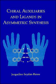 Title: Chiral Auxiliaries and Ligands in Asymmetric Synthesis / Edition 1, Author: Jacqueline Seyden-Penne