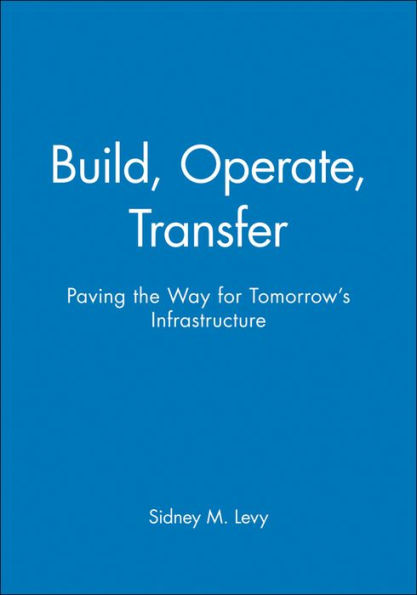 Build, Operate, Transfer: Paving the Way for Tomorrow's Infrastructure / Edition 1