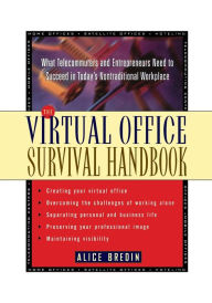 Title: The Virtual Office Survival Handbook: What Telecommuters and Entrepreneurs Need to Succeed in Today's Nontraditional Workplace / Edition 1, Author: Alice Bredin