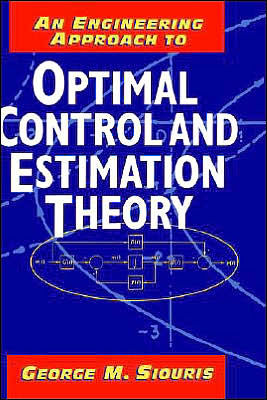 An Engineering Approach to Optimal Control and Estimation Theory / Edition 1