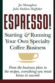 Title: Espresso! Starting and Running Your Own Coffee Business, Author: Julie S Huffaker