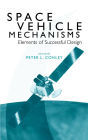 Space Vehicle Mechanisms: Elements of Successful Design / Edition 1