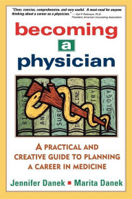 Title: Becoming a Physician: A Practical and Creative Guide to Planning a Career in Medicine, Author: Jennifer Danek