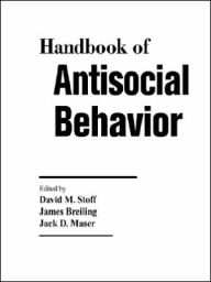 Title: Handbook of Antisocial Behavior / Edition 1, Author: David M. Stoff