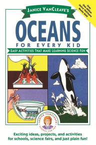 Title: Janice VanCleave's Oceans for Every Kid: Easy Activities that Make Learning Science Fun, Author: Janice VanCleave