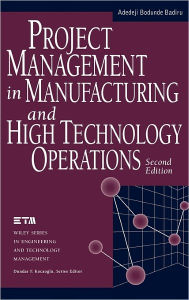 Title: Project Management in Manufacturing and High Technology Operations / Edition 2, Author: Adedeji Bodunde Badiru