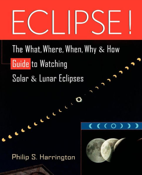 Eclipse!: The What, Where, When, Why, and How Guide to Watching Solar Lunar Eclipses