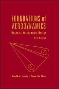 Title: Foundations of Aerodynamics: Bases of Aerodynamic Design / Edition 5, Author: Arnold M. Kuethe