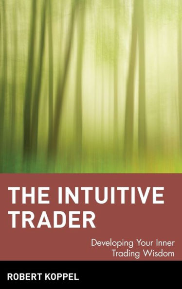 The Intuitive Trader: Developing Your Inner Trading Wisdom / Edition 1