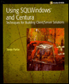 Using SQL for Windows & Centura: Techniques for Building Client Server Solutions
