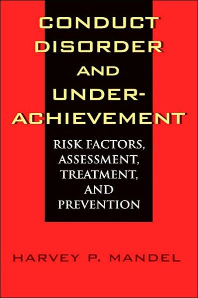 Conduct Disorder and Underachievement: Risk Factors, Assessment, Treatment, and Prevention / Edition 1