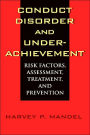 Conduct Disorder and Underachievement: Risk Factors, Assessment, Treatment, and Prevention / Edition 1