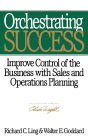 Orchestrating Success: Improve Control of the Business with Sales & Operations Planning / Edition 1