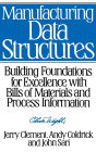 Manufacturing Data Structures: Building Foundations for Excellence with Bills of Materials and Process Information