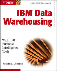 IBM Data Warehousing: With IBM Business Intelligence Tools