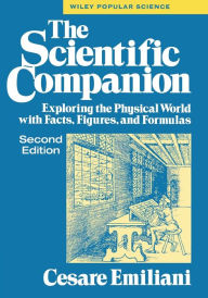 Title: The Scientific Companion, 2nd ed.: Exploring the Physical World with Facts, Figures, and Formulas / Edition 2, Author: Cesare Emiliani