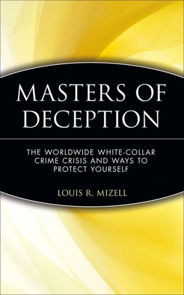 Masters of Deception: The Worldwide White-Collar Crime Crisis and Ways to Protect Yourself