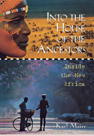 Title: Into the House of the Ancestors: Inside the New Africa, Author: Karl Maier