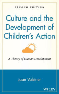Title: Culture and the Development of Children's Action: A Theory of Human Development / Edition 2, Author: Jaan Valsiner