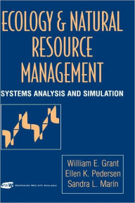 Title: Ecology and Natural Resource Management: Systems Analysis and Simulation / Edition 1, Author: William E. Grant