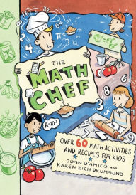 Title: The Math Chef: Over 60 Math Activities and Recipes for Kids, Author: Karen E. D'Amico