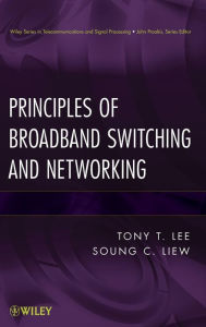 Title: Principles of Broadband Switching and Networking / Edition 1, Author: Soung C. Liew