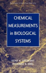 Title: Chemical Measurements in Biological Systems / Edition 1, Author: Kent K. Stewart