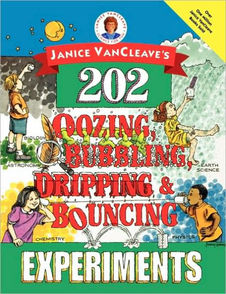 Janice VanCleave's 202 Oozing, Bubbling, Dripping, and Bouncing Experiments