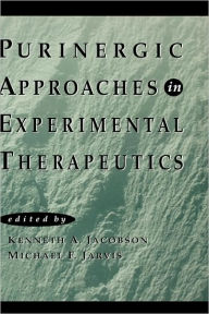 Title: Purinergic Approaches in Experimental Therapeutics / Edition 1, Author: Kenneth A. Jacobson