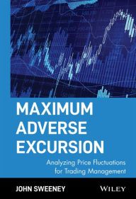 Title: Maximum Adverse Excursion: Analyzing Price Fluctuations for Trading Management / Edition 1, Author: John Sweeney