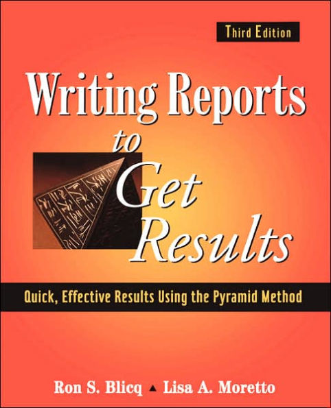 Writing Reports to Get Results: Quick, Effective Results Using the Pyramid Method / Edition 3