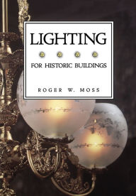 Title: Lighting for Historic Buildings, Author: Roger W. Moss
