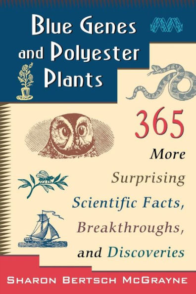 Blue Genes and Polyester Plants: 365 More Suprising Scientific Facts, Breakthroughs, and Discoveries / Edition 1