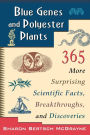 Blue Genes and Polyester Plants: 365 More Suprising Scientific Facts, Breakthroughs, and Discoveries / Edition 1