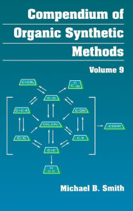 Title: Compendium of Organic Synthetic Methods, Volume 9 / Edition 1, Author: Michael B. Smith