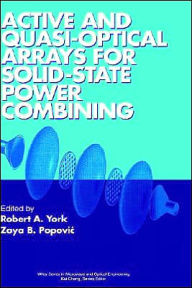 Title: Active and Quasi-Optical Arrays for Solid-State Power Combining / Edition 1, Author: Robert A. York