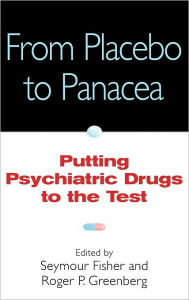 Title: From Placebo to Panacea: Putting Psychiatric Drugs to the Test / Edition 1, Author: Seymour Fisher