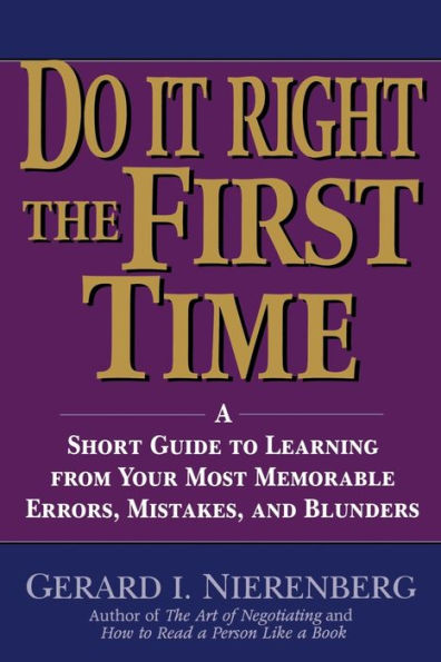 Doing It Right the First Time: A Short Guide to Learning From Your Most Memorable Errors, Mistakes, and Blunders