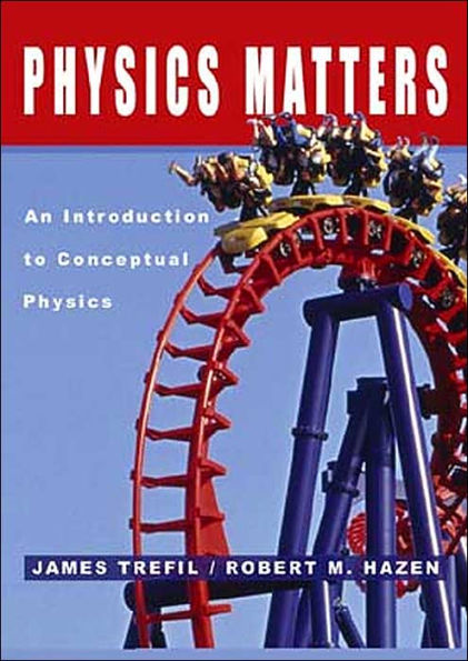 Physics Matters: An Introduction to Conceptual Physics / Edition 1