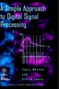 Title: A Simple Approach to Digital Signal Processing / Edition 1, Author: Craig Marven