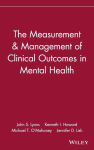 Title: The Measurement & Management of Clinical Outcomes in Mental Health / Edition 1, Author: John S. Lyons