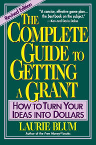 Title: The Complete Guide to Getting a Grant: How to Turn Your Ideas Into Dollars, Author: Laurie Blum