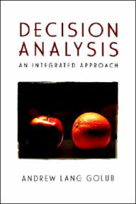 Title: Decision Analysis: An Integrated Approach / Edition 1, Author: Andrew Lang Golub