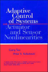 Title: Adaptive Control of Systems with Actuator and Sensor Nonlinearities / Edition 1, Author: Gang Tao