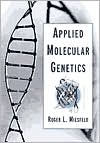 Title: Applied Molecular Genetics / Edition 1, Author: Roger L. Miesfeld