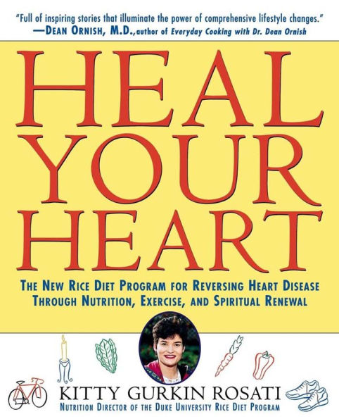 Heal Your Heart: The New Rice Diet Program for Reversing Heart Disease Through Nutrition, Exercise, and Spiritual Renewal