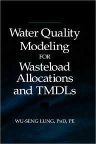 Title: Water Quality Modeling for Wasteload Allocations and TMDLs / Edition 1, Author: Wu-Seng Lung